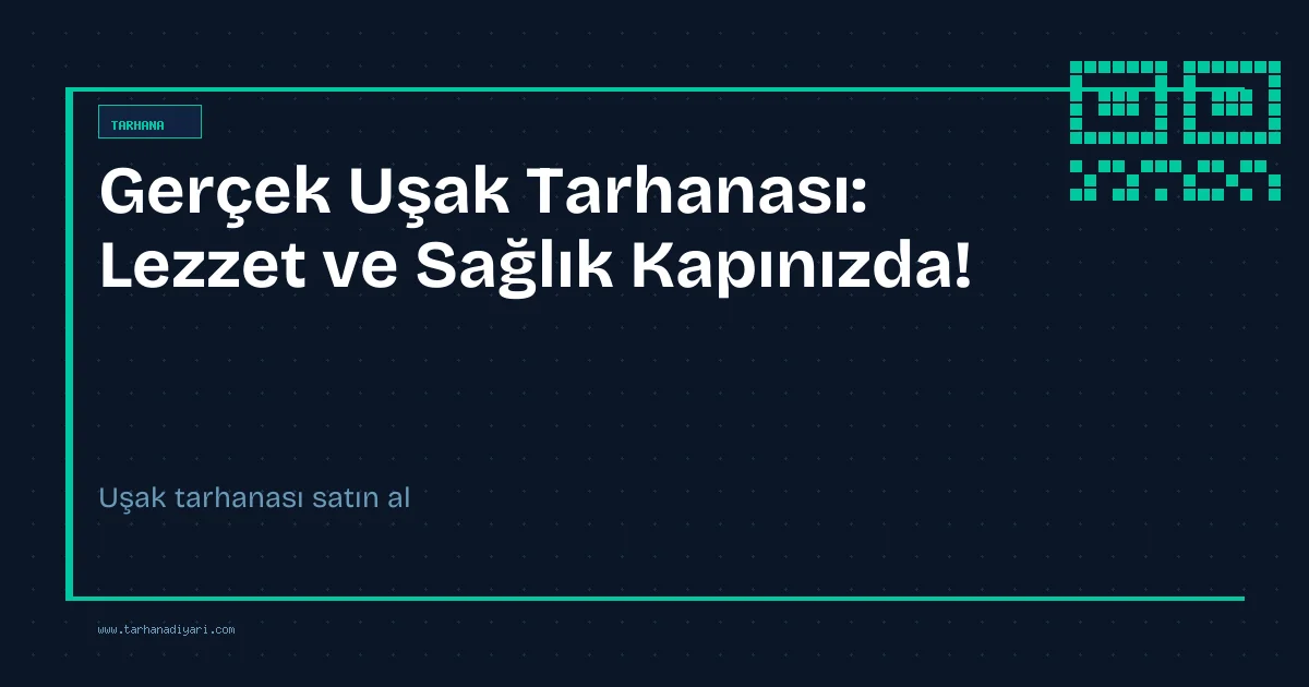 Gerçek Uşak Tarhanası: Lezzet ve Sağlık Kapınızda!